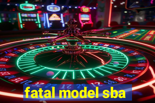 fatal model sba